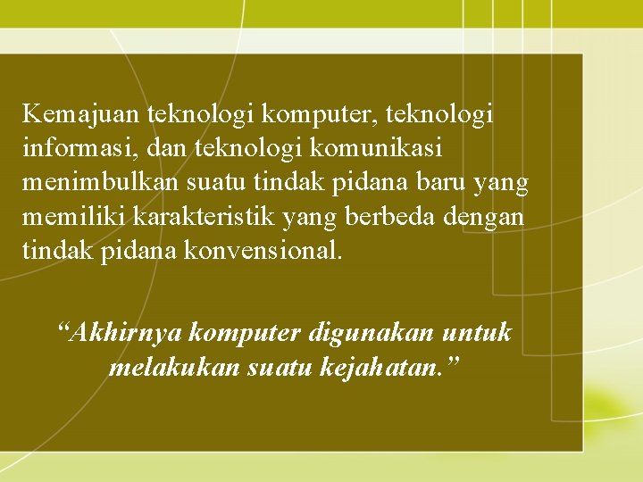 Kemajuan teknologi komputer, teknologi informasi, dan teknologi komunikasi menimbulkan suatu tindak pidana baru yang