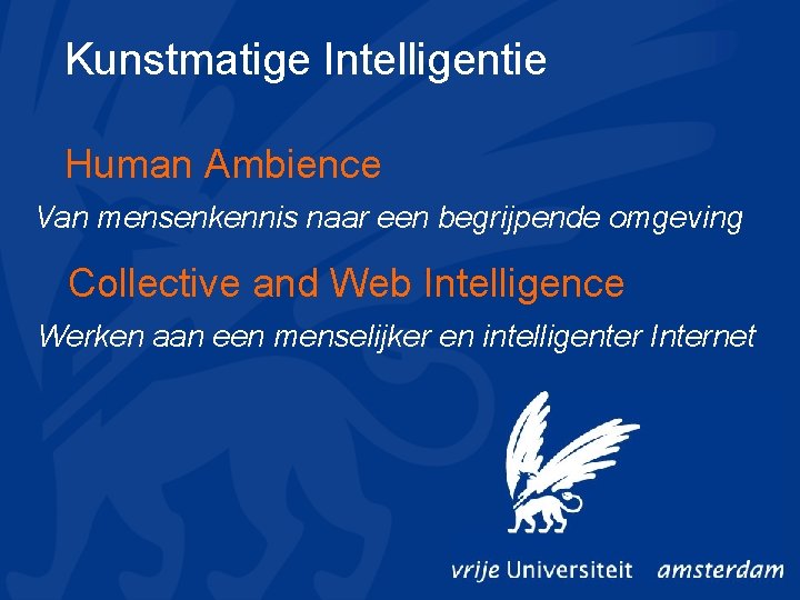 Kunstmatige Intelligentie Human Ambience Van mensenkennis naar een begrijpende omgeving Collective and Web Intelligence