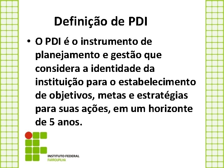 Definição de PDI • O PDI é o instrumento de planejamento e gestão que