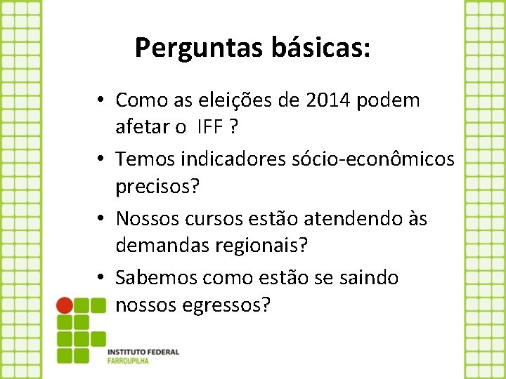 Perguntas básicas: • Como as eleições de 2014 podem afetar o IFF ? •