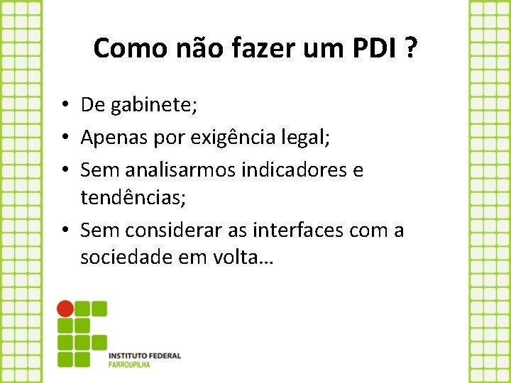 Como não fazer um PDI ? • De gabinete; • Apenas por exigência legal;