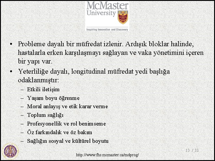  • Probleme dayalı bir müfredat izlenir. Ardışık bloklar halinde, hastalarla erken karşılaşmayı sağlayan