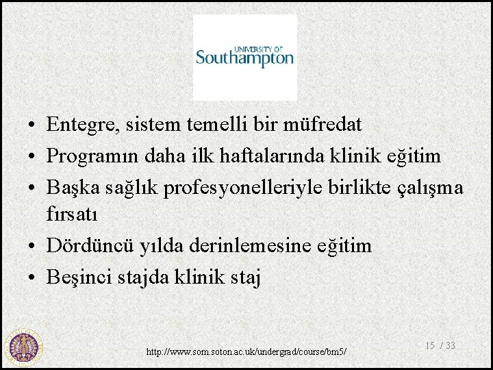  • Entegre, sistem temelli bir müfredat • Programın daha ilk haftalarında klinik eğitim