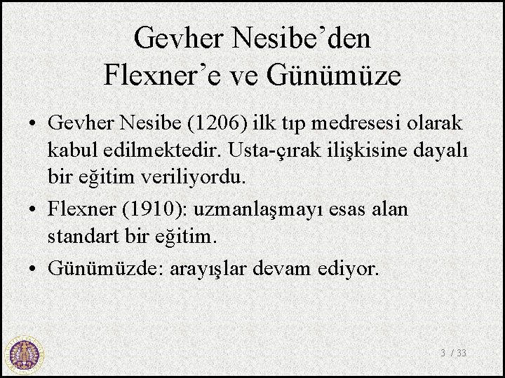 Gevher Nesibe’den Flexner’e ve Günümüze • Gevher Nesibe (1206) ilk tıp medresesi olarak kabul