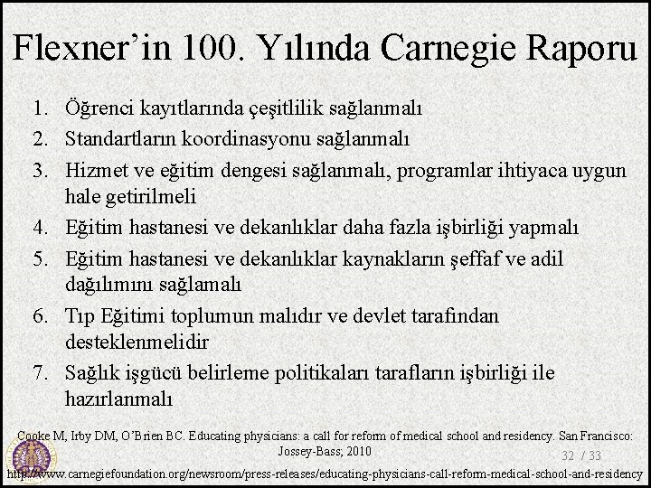 Flexner’in 100. Yılında Carnegie Raporu 1. Öğrenci kayıtlarında çeşitlilik sağlanmalı 2. Standartların koordinasyonu sağlanmalı