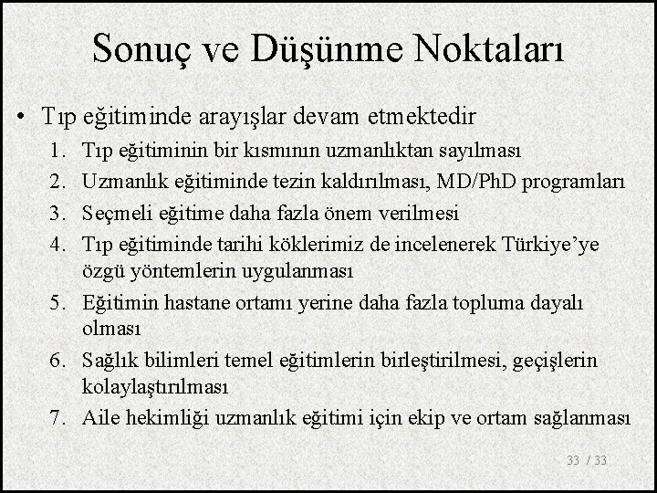 Sonuç ve Düşünme Noktaları • Tıp eğitiminde arayışlar devam etmektedir 1. 2. 3. 4.