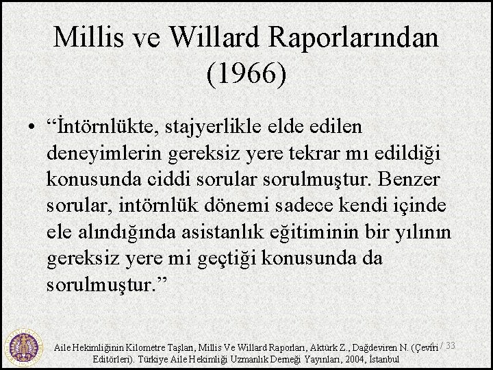 Millis ve Willard Raporlarından (1966) • “İntörnlükte, stajyerlikle elde edilen deneyimlerin gereksiz yere tekrar