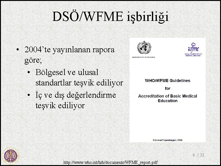 DSÖ/WFME işbirliği • 2004’te yayınlanan rapora göre; • Bölgesel ve ulusal standartlar teşvik ediliyor