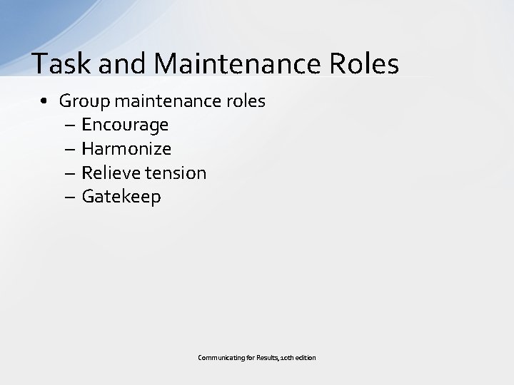 Task and Maintenance Roles • Group maintenance roles – Encourage – Harmonize – Relieve