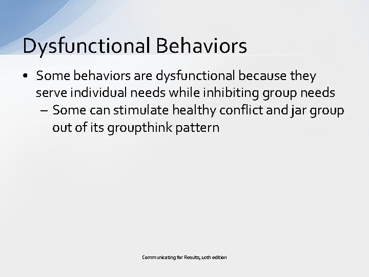 Dysfunctional Behaviors • Some behaviors are dysfunctional because they serve individual needs while inhibiting