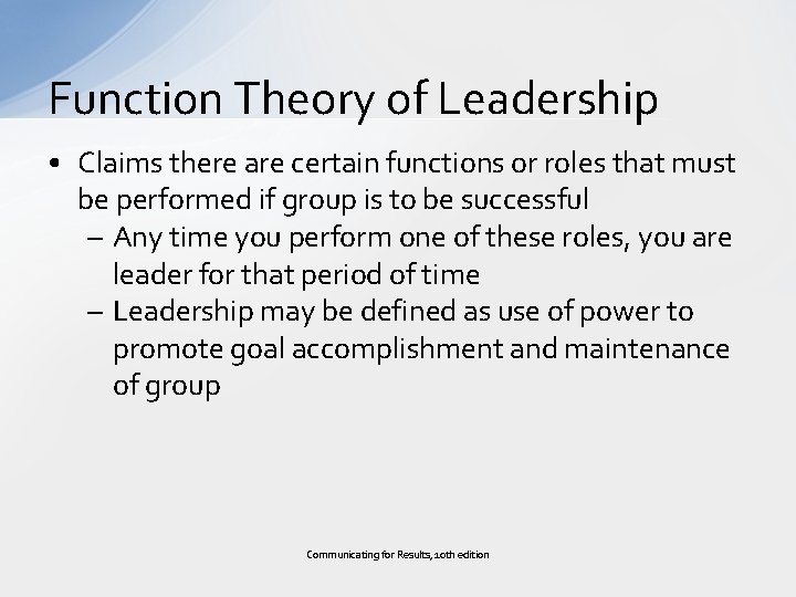 Function Theory of Leadership • Claims there are certain functions or roles that must