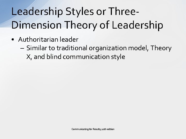 Leadership Styles or Three. Dimension Theory of Leadership • Authoritarian leader – Similar to