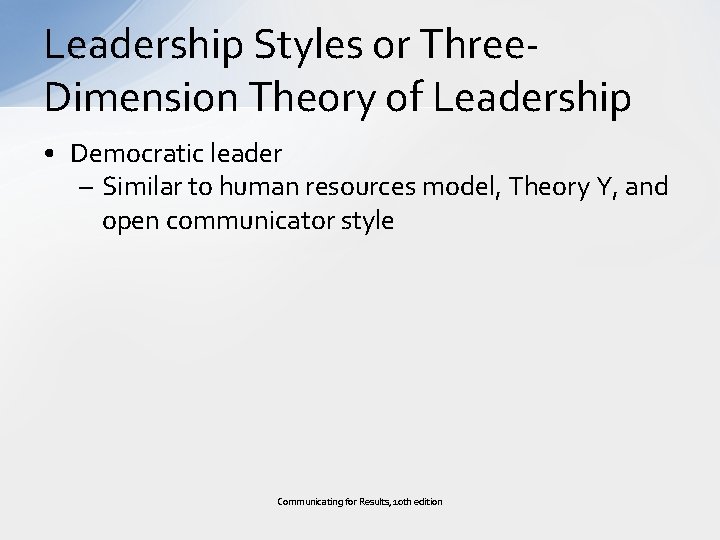 Leadership Styles or Three. Dimension Theory of Leadership • Democratic leader – Similar to