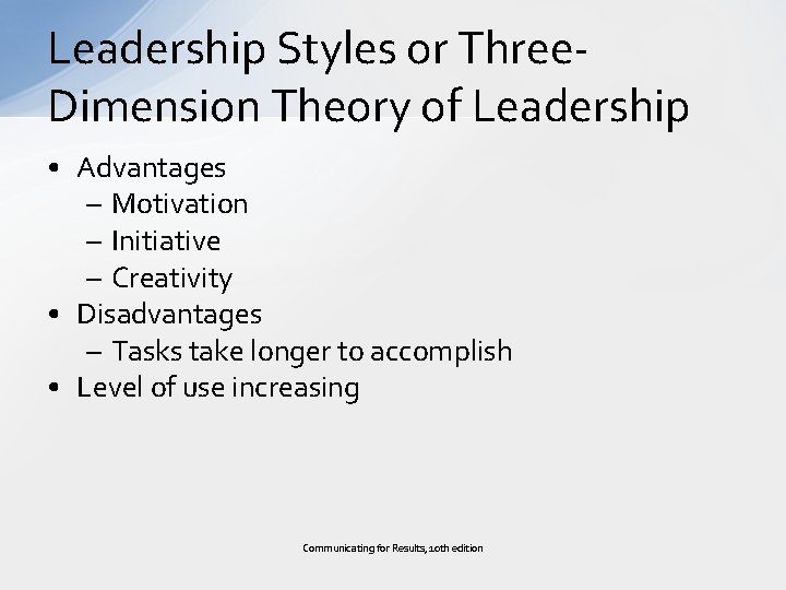 Leadership Styles or Three. Dimension Theory of Leadership • Advantages – Motivation – Initiative