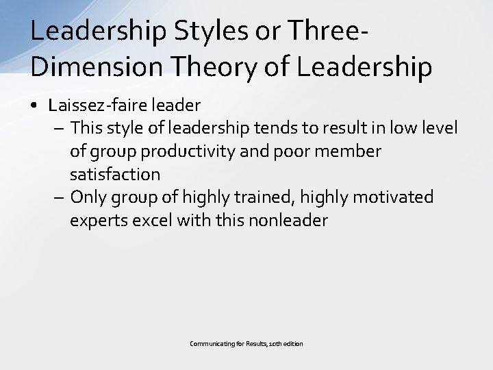 Leadership Styles or Three. Dimension Theory of Leadership • Laissez-faire leader – This style