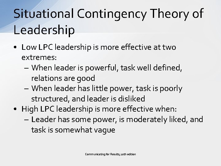 Situational Contingency Theory of Leadership • Low LPC leadership is more effective at two