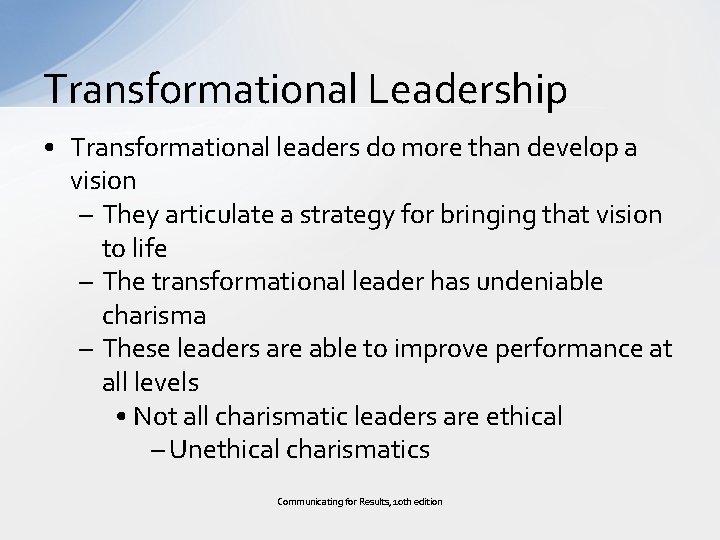 Transformational Leadership • Transformational leaders do more than develop a vision – They articulate