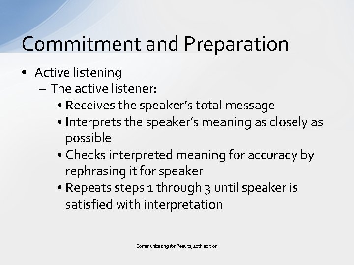 Commitment and Preparation • Active listening – The active listener: • Receives the speaker’s