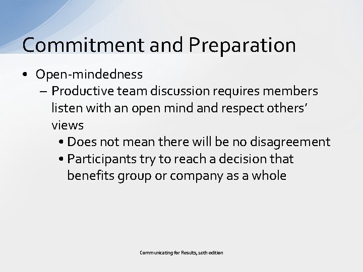 Commitment and Preparation • Open-mindedness – Productive team discussion requires members listen with an