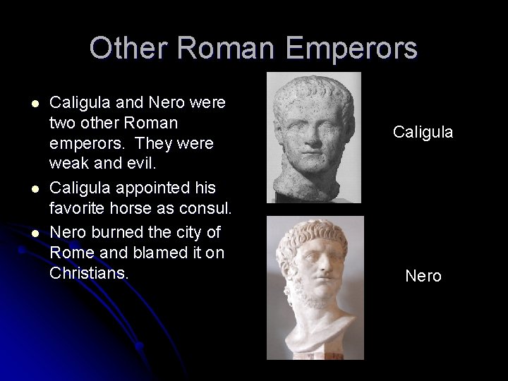 Other Roman Emperors l l l Caligula and Nero were two other Roman emperors.