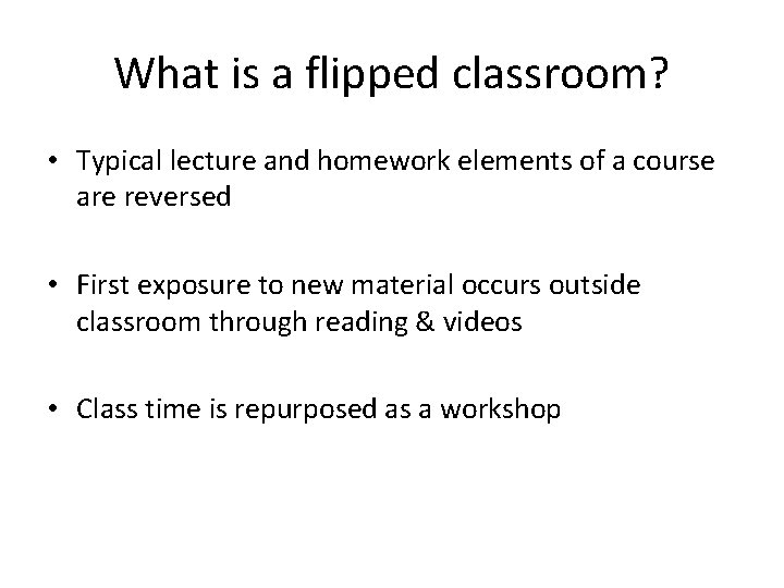 What is a flipped classroom? • Typical lecture and homework elements of a course