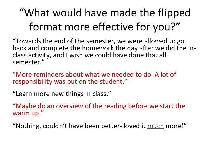 “What would have made the flipped format more effective for you? ” “Towards the