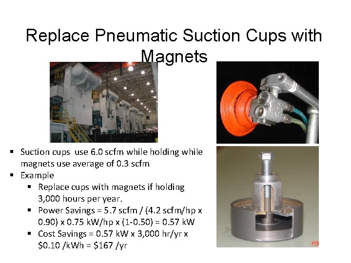 Replace Pneumatic Suction Cups with Magnets § Suction cups use 6. 0 scfm while