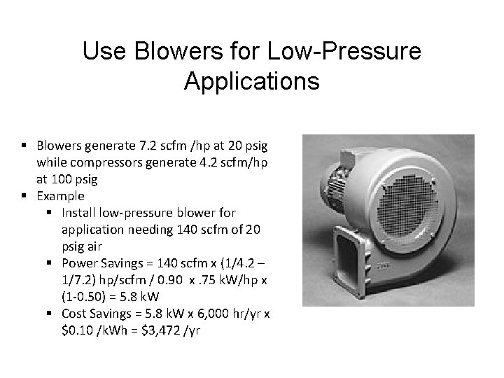 Use Blowers for Low-Pressure Applications § Blowers generate 7. 2 scfm /hp at 20