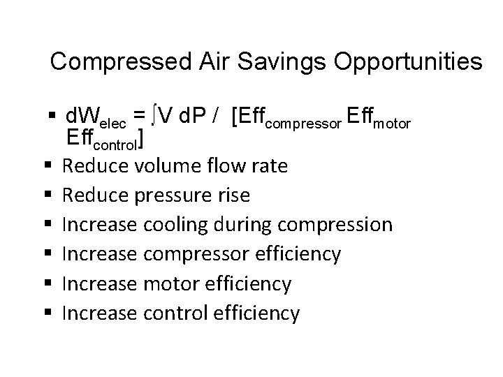 Compressed Air Savings Opportunities § d. Welec = ∫V d. P / [Effcompressor Effmotor