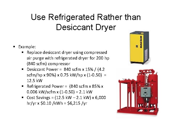 Use Refrigerated Rather than Desiccant Dryer § Example: § Replace desiccant dryer using compressed
