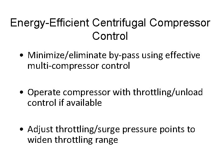 Energy-Efficient Centrifugal Compressor Control • Minimize/eliminate by-pass using effective multi-compressor control • Operate compressor