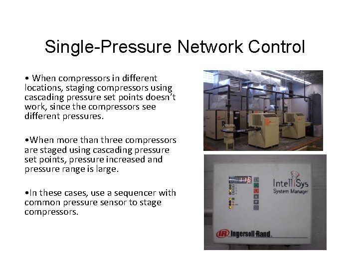 Single-Pressure Network Control • When compressors in different locations, staging compressors using cascading pressure