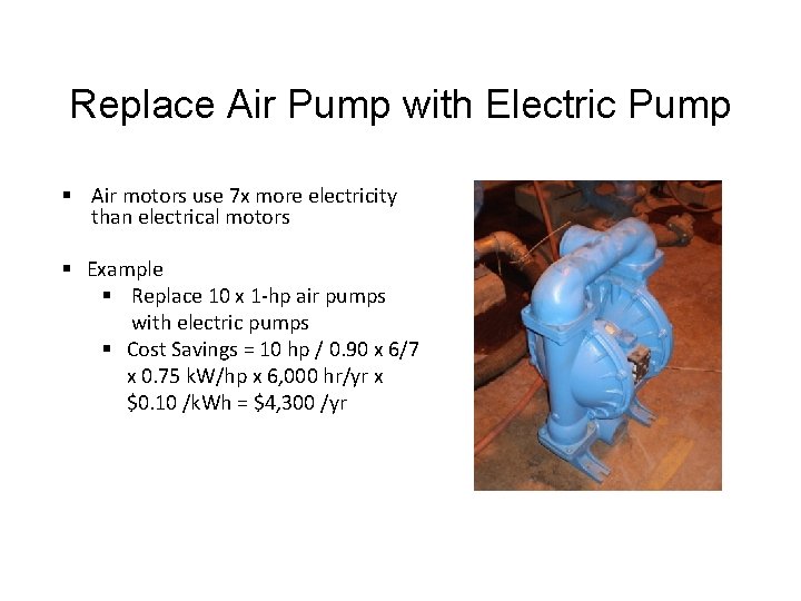 Replace Air Pump with Electric Pump § Air motors use 7 x more electricity
