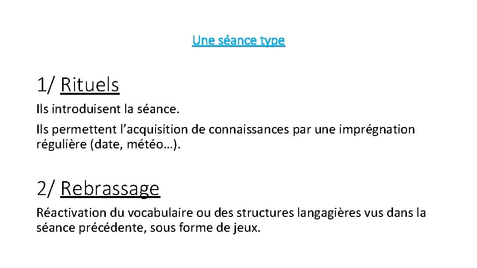 Une séance type 1/ Rituels Ils introduisent la séance. Ils permettent l’acquisition de connaissances