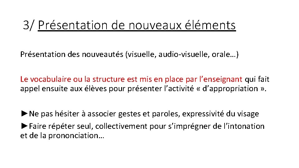 3/ Présentation de nouveaux éléments Présentation des nouveautés (visuelle, audio-visuelle, orale…) Le vocabulaire ou
