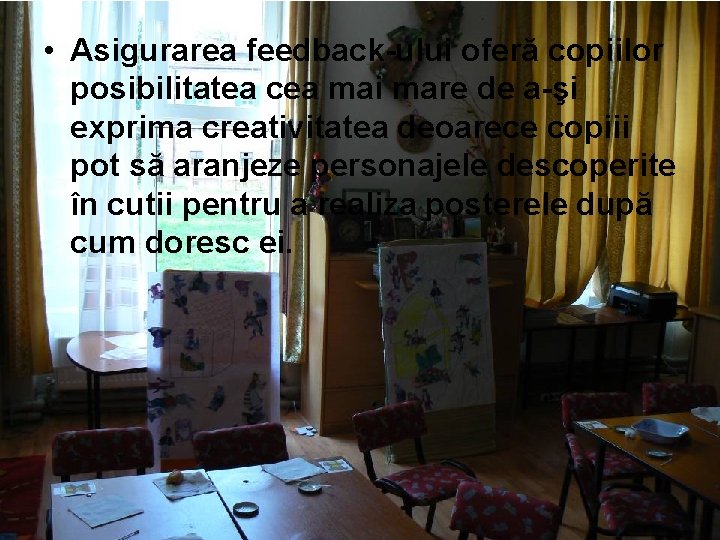  • Asigurarea feedback-ului oferă copiilor posibilitatea cea mai mare de a-şi exprima creativitatea