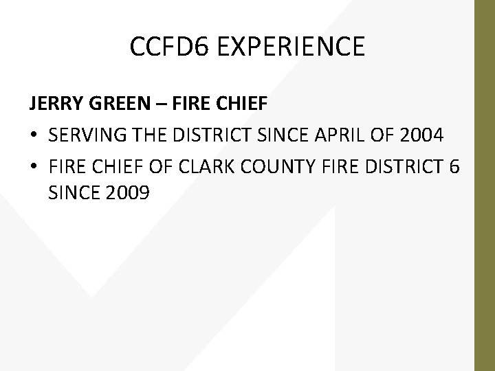 CCFD 6 EXPERIENCE JERRY GREEN – FIRE CHIEF • SERVING THE DISTRICT SINCE APRIL