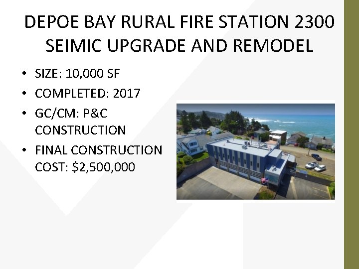 DEPOE BAY RURAL FIRE STATION 2300 SEIMIC UPGRADE AND REMODEL • SIZE: 10, 000