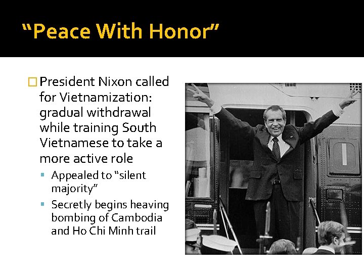 “Peace With Honor” � President Nixon called for Vietnamization: gradual withdrawal while training South