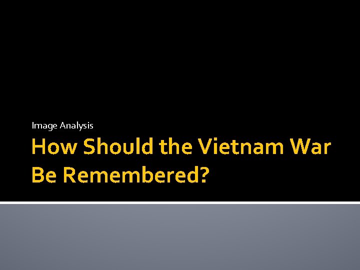 Image Analysis How Should the Vietnam War Be Remembered? 