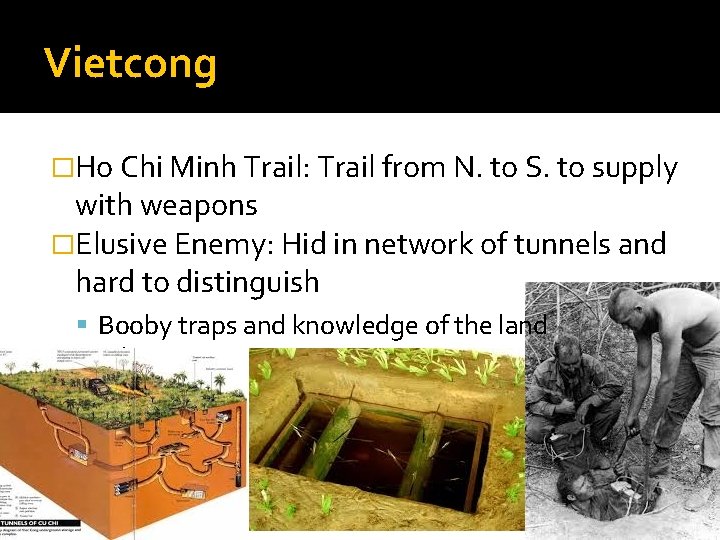 Vietcong �Ho Chi Minh Trail: Trail from N. to S. to supply with weapons