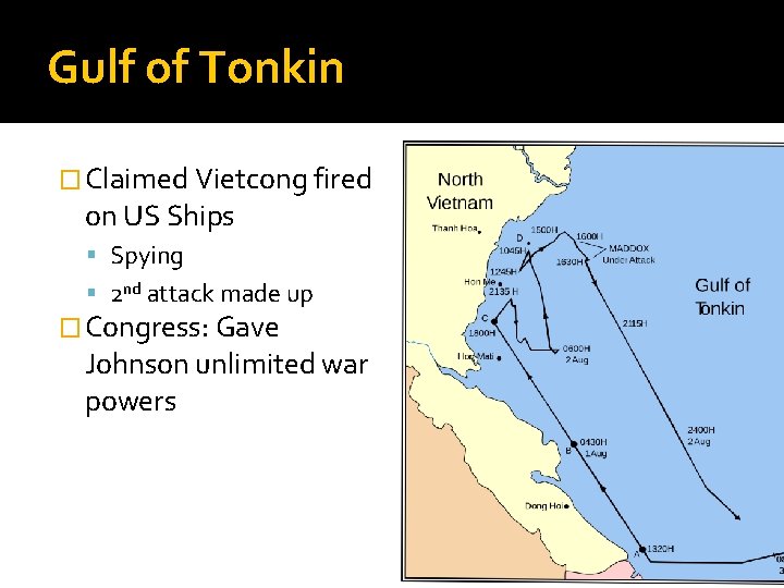 Gulf of Tonkin � Claimed Vietcong fired on US Ships Spying 2 nd attack