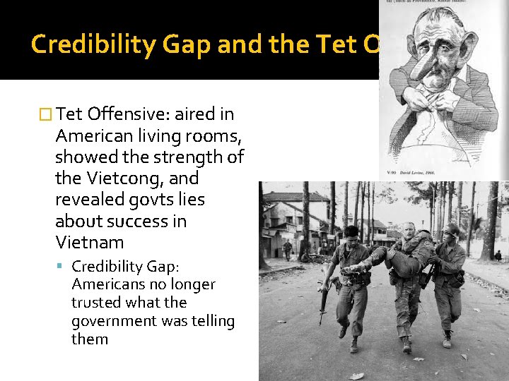 Credibility Gap and the Tet Offensive � Tet Offensive: aired in American living rooms,