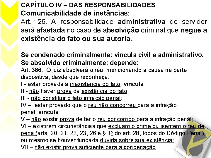 CAPÍTULO IV – DAS RESPONSABILIDADES Comunicabilidade de instâncias: Art. 126. A responsabilidade administrativa do