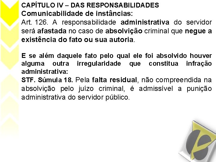 CAPÍTULO IV – DAS RESPONSABILIDADES Comunicabilidade de instâncias: Art. 126. A responsabilidade administrativa do