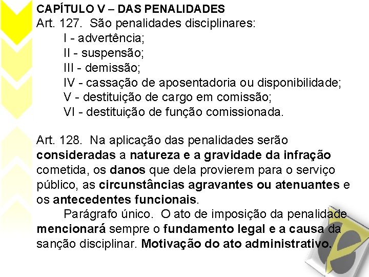 CAPÍTULO V – DAS PENALIDADES Art. 127. São penalidades disciplinares: I - advertência; II