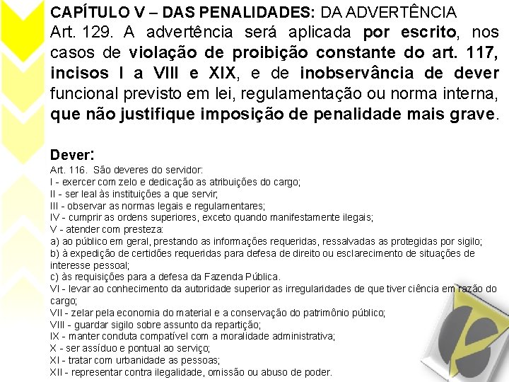 CAPÍTULO V – DAS PENALIDADES: DA ADVERTÊNCIA Art. 129. A advertência será aplicada por