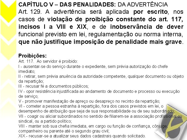 CAPÍTULO V – DAS PENALIDADES: DA ADVERTÊNCIA Art. 129. A advertência será aplicada por