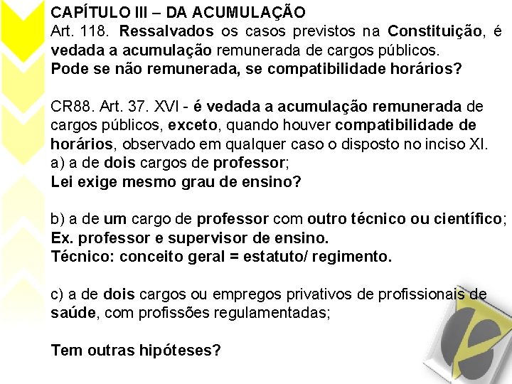 CAPÍTULO III – DA ACUMULAÇÃO Art. 118. Ressalvados os casos previstos na Constituição, é