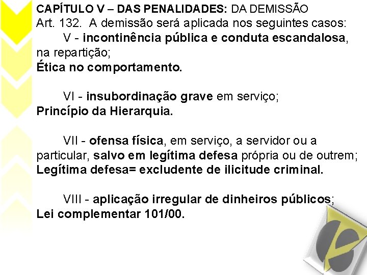 CAPÍTULO V – DAS PENALIDADES: DA DEMISSÃO Art. 132. A demissão será aplicada nos